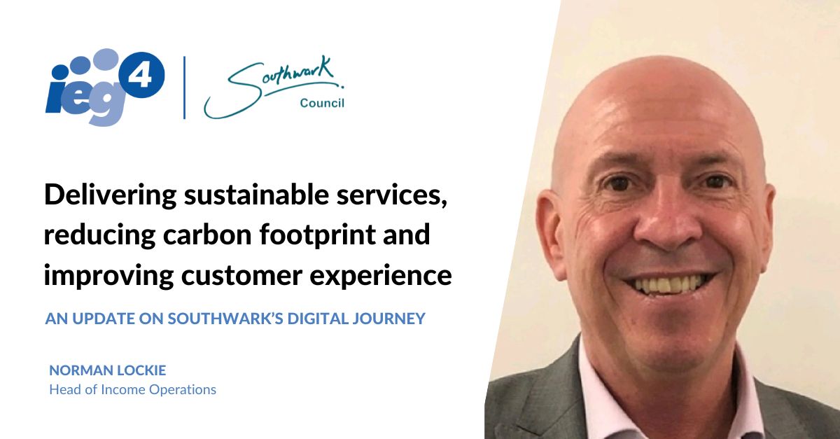 Norman Lockie Head of Income Operations (Revenues and Benefits) updates blog working with IEG4 delivering sustainable services at Southwark Council